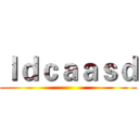 ｌｄｃａａｓｄ ()