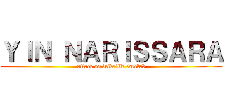 ＹＩＮ ＮＡＲＩＳＳＡＲＡ (attack on Rivaille fanclub)