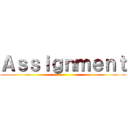 Ａｓｓｉｇｎｍｅｎｔ ()