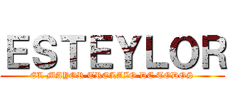 ＥＳＴＥＹＬＯＲ (EL MAYOR TROLAZO DE TODOS)