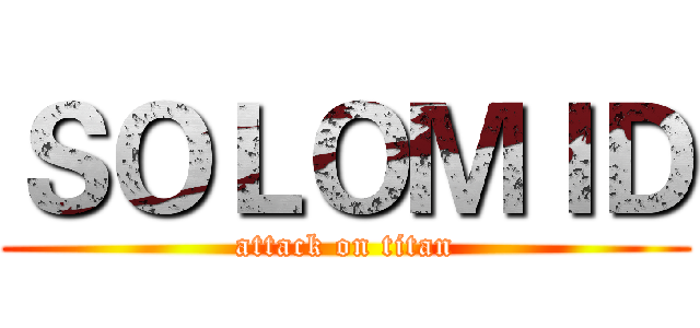 ＳＯＬＯＭＩＤ (attack on titan)