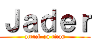 Ｊａｄｅｒ (attack on titan)