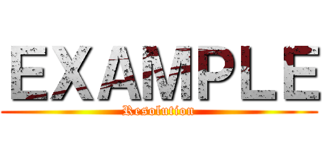 ＥＸＡＭＰＬＥ (Resolution)