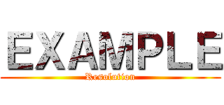 ＥＸＡＭＰＬＥ (Resolution)