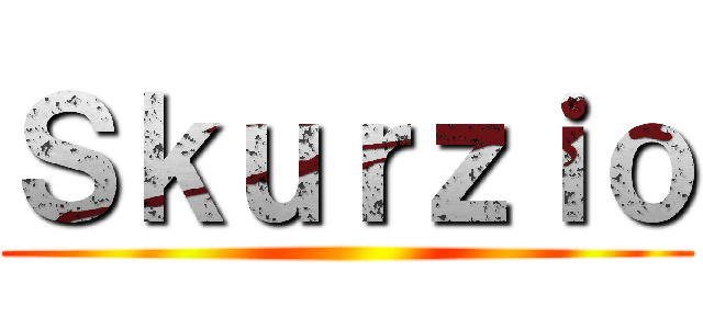 Ｓｋｕｒｚｉｏ ()