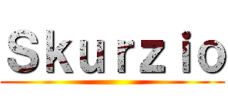 Ｓｋｕｒｚｉｏ ()