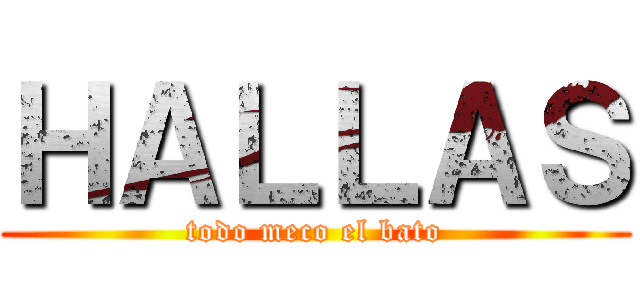 ＨＡＬＬＡＳ (todo meco el bato)