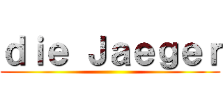 ｄｉｅ Ｊａｅｇｅｒ ()