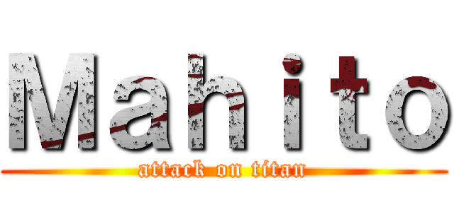 Ｍａｈｉｔｏ (attack on titan)