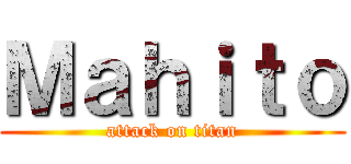 Ｍａｈｉｔｏ (attack on titan)