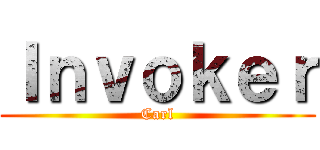 Ｉｎｖｏｋｅｒ (Carl)