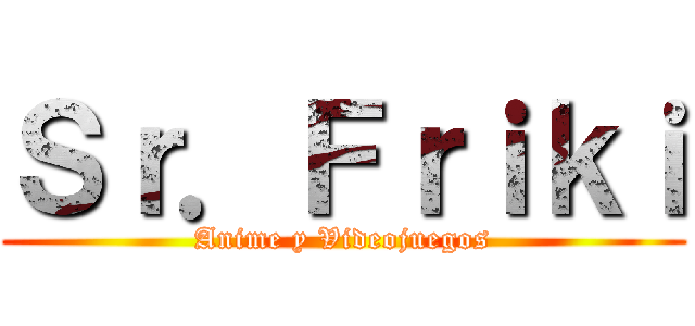 Ｓｒ．Ｆｒｉｋｉ (Anime y Videojuegos)