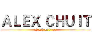 ＡＬＥＸ ＣＨＵＩＴ (attack on titan)