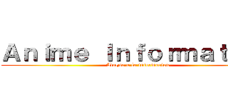 Ａｎｉｍｅ Ｉｎｆｏｒｍａｔｉｏｎ (Ataque a la informacion)