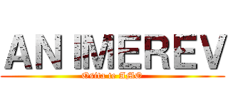 ＡＮＩＭＥＲＥＶ (Osita te AMO)