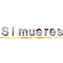 Ｓｉ ｍｕｅｒｅｓ ()