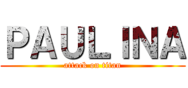 ＰＡＵＬＩＮＡ (attack on titan)