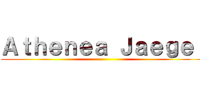 Ａｔｈｅｎｅａ Ｊａｅｇｅｒ ()