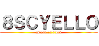 ８ＳＣＹＥＬＬＯ (attack on titan)