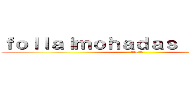 ｆｏｌｌａｌｍｏｈａｄａｓ ｏｆｉｃｉａｌ (elmoi)