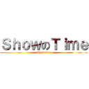 ＳｈｏｗのＴｉｍｅ (Showtime)