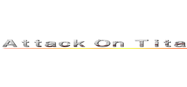 Ａｔｔａｃｋ Ｏｎ Ｔｉｔａｎ Ｃｏｍｉｎｇ Ｓｏｏｎ ｉｎ ２０１６ (attack on titan)