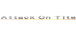 Ａｔｔａｃｋ Ｏｎ Ｔｉｔａｎ Ｃｏｍｉｎｇ Ｓｏｏｎ ｉｎ ２０１６ (attack on titan)