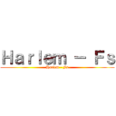 Ｈａｒｌｅｍ － Ｆｓ (Harlem - Fs)