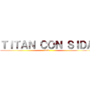 ＴＩＴＡＮ ＣＯＮ ＳＩＤＡ (SnK)