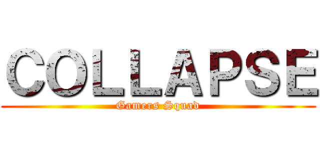 ＣＯＬＬＡＰＳＥ (Gamers Squad)