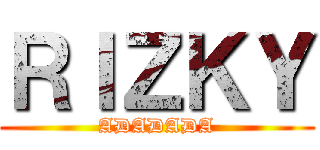 ＲＩＺＫＹ (ADADADA)