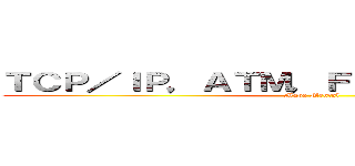 ＴＣＰ／ＩＰ，ＡＴＭ，ＦＲＡＮＥ ＲＥＬＡＹ (Mapa Mental)