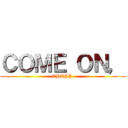 ＣＯＭＥ ＯＮ， (CHAPY.)