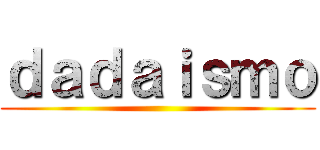 ｄａｄａｉｓｍｏ ()
