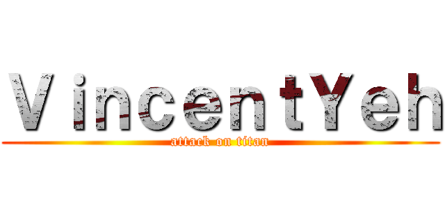 ＶｉｎｃｅｎｔＹｅｈ (attack on titan)