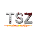 ＴＳＺ (attack on toshizo)