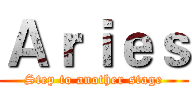Ａｒｉｅｓ (Step to another stage)