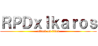 ＲＰＤｘＩｋａｒｏｓ (attack on titan)