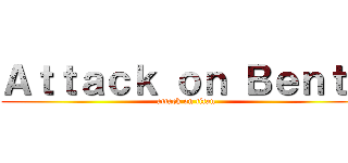 Ａｔｔａｃｋ ｏｎ Ｂｅｎｔｏ (attack on titan)