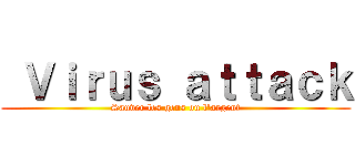  Ｖｉｒｕｓ ａｔｔａｃｋ (Sauver les gens ou l'argent)