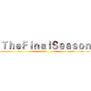 ＴｈｅＦｉｎａｌＳｅａｓｏｎ ()