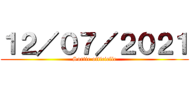 １２／０７／２０２１ (Sortie officielle)