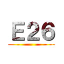 Ｅ２６ ()