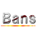 Ｂａｎｓ ()