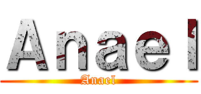 Ａｎａｅｌ (Anael)