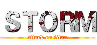 ＳＴＯＲＭ (attack on titan)