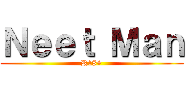 Ｎｅｅｔ Ｍａｎ (R18+)