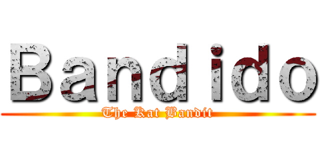 Ｂａｎｄｉｄｏ (The Kat Bandit)