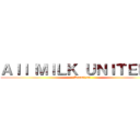 Ａｌｌ ＭＩＬＫ ＵＮＩＴＥＤ！  (-Daamiyan)
