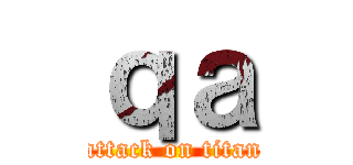 ｑａ (attack on titan)